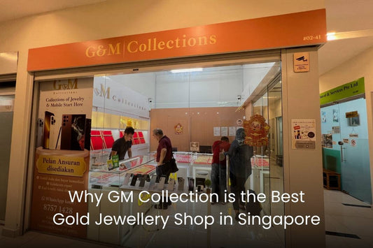 Why GM Collection is the Best Gold Jewellery Shop in Singapore