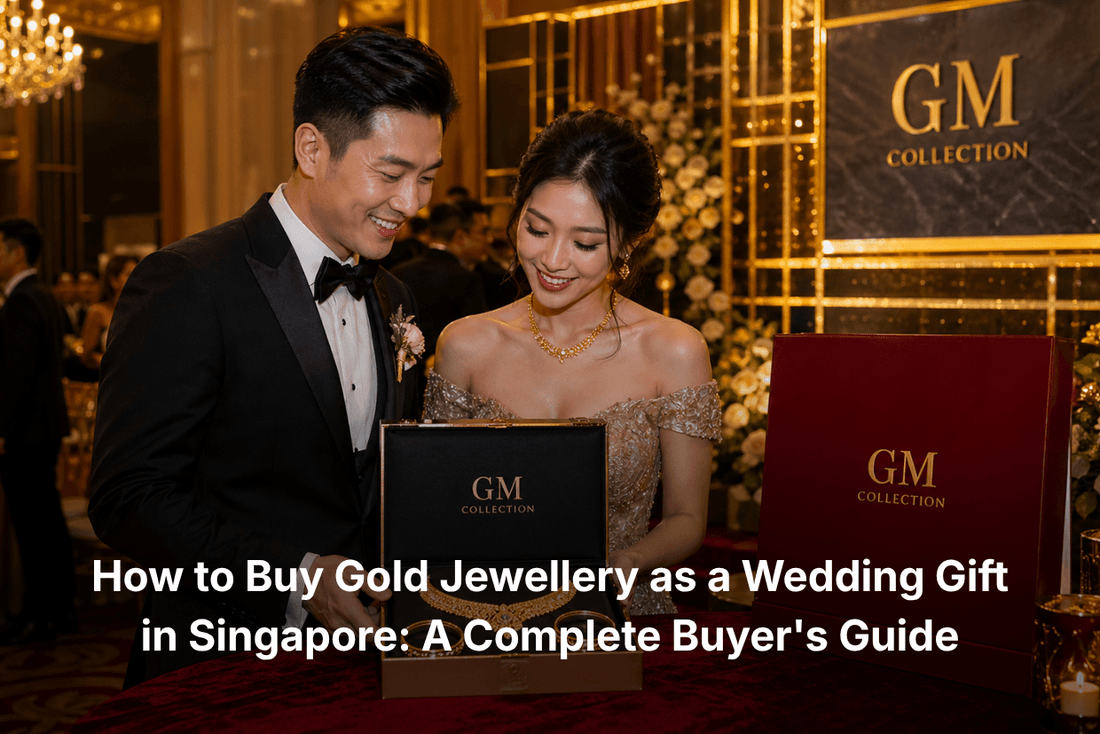 How to Buy Gold Jewellery as a Wedding Gift in Singapore: A Complete Buyer's Guide