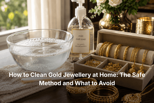 How to Clean Gold Jewellery at Home: The Safe Method and What to Avoid