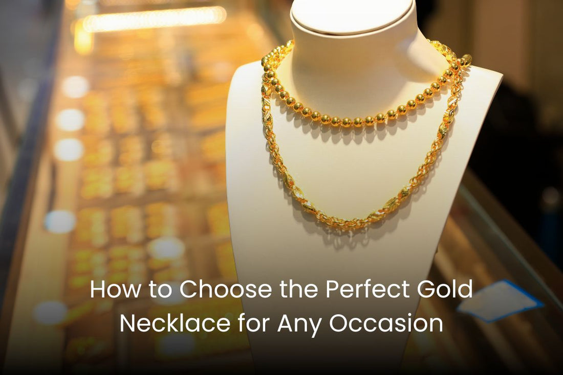 How to Choose the Perfect Gold Necklace for Any Occasion